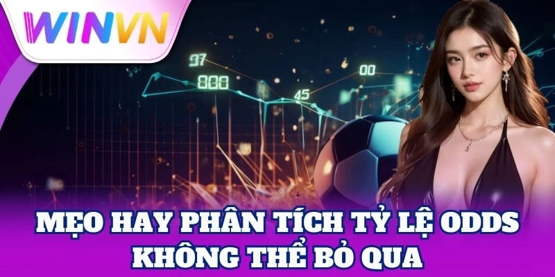 Phân Tích Tỷ Lệ Odds Chuẩn Xác Từ WinVN – Cược Là Thắng 3 Mẹo hay Phân Tích Tỷ Lệ Odds không thể bỏ qua
