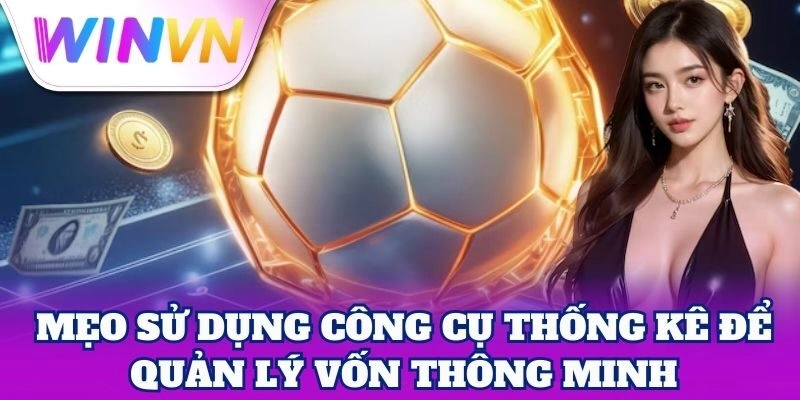 Sử Dụng Công Cụ Thống Kê | Tối Ưu Chiến Lược Cá Cược 3 Mẹo Sử Dụng Công Cụ Thống Kê để quản lý vốn thông minh