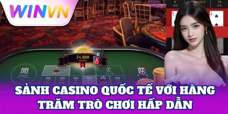 Sảnh Casino Quốc Tế | Thiên Đường Cờ Bạc Hấp Dẫn Nhất 1 Sảnh Casino Quốc Tế với hàng trăm trò chơi hấp dẫn